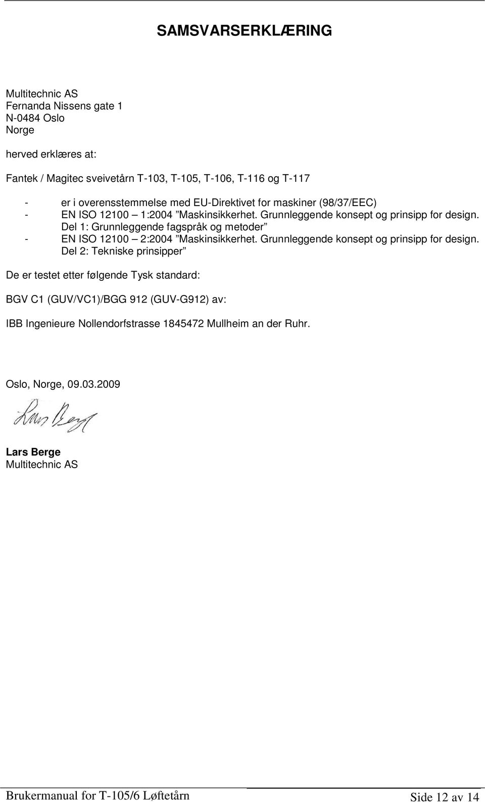 Del 1: Grunnleggende fagspråk og metoder - EN ISO 12100 2:2004 Maskinsikkerhet. Grunnleggende konsept og prinsipp for design.