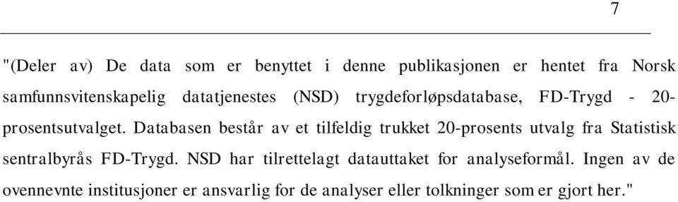 Databasen består av et tilfeldig trukket 20-prosents utvalg fra Statistisk sentralbyrås FD-Trygd.