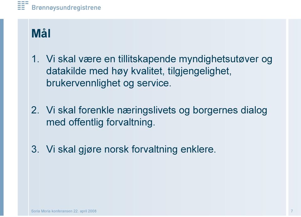 høy kvalitet, tilgjengelighet, brukervennlighet og service. 2.