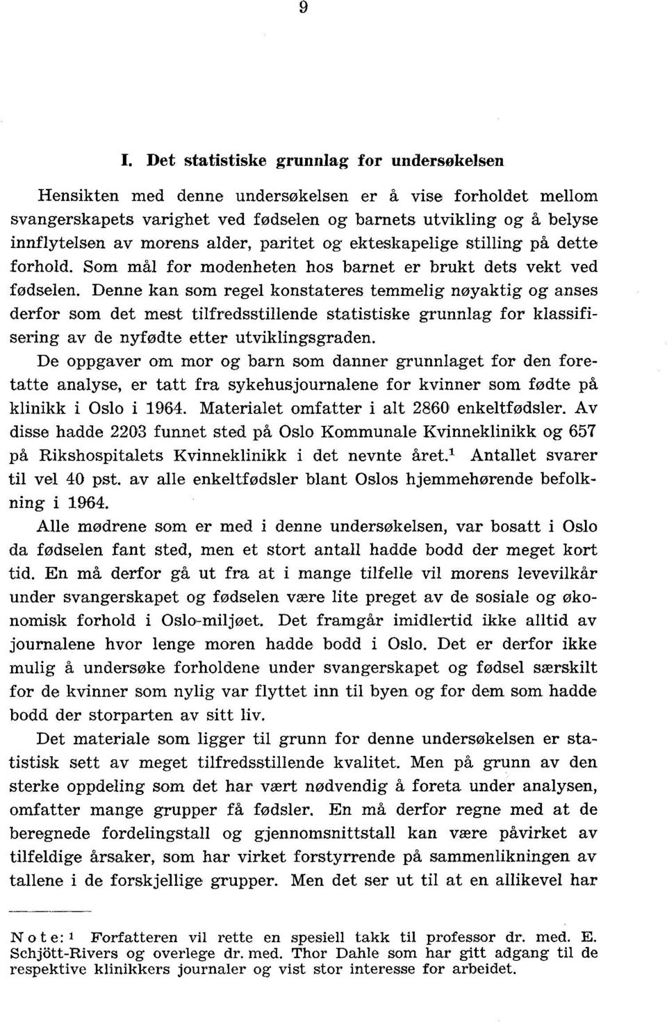 Denne kan som regel konstateres temmelig nøyaktig og anses derfor som det mest tilfredsstillende statistiske grunnlag for klassifisering av de nyfødte etter utviklingsgraden.