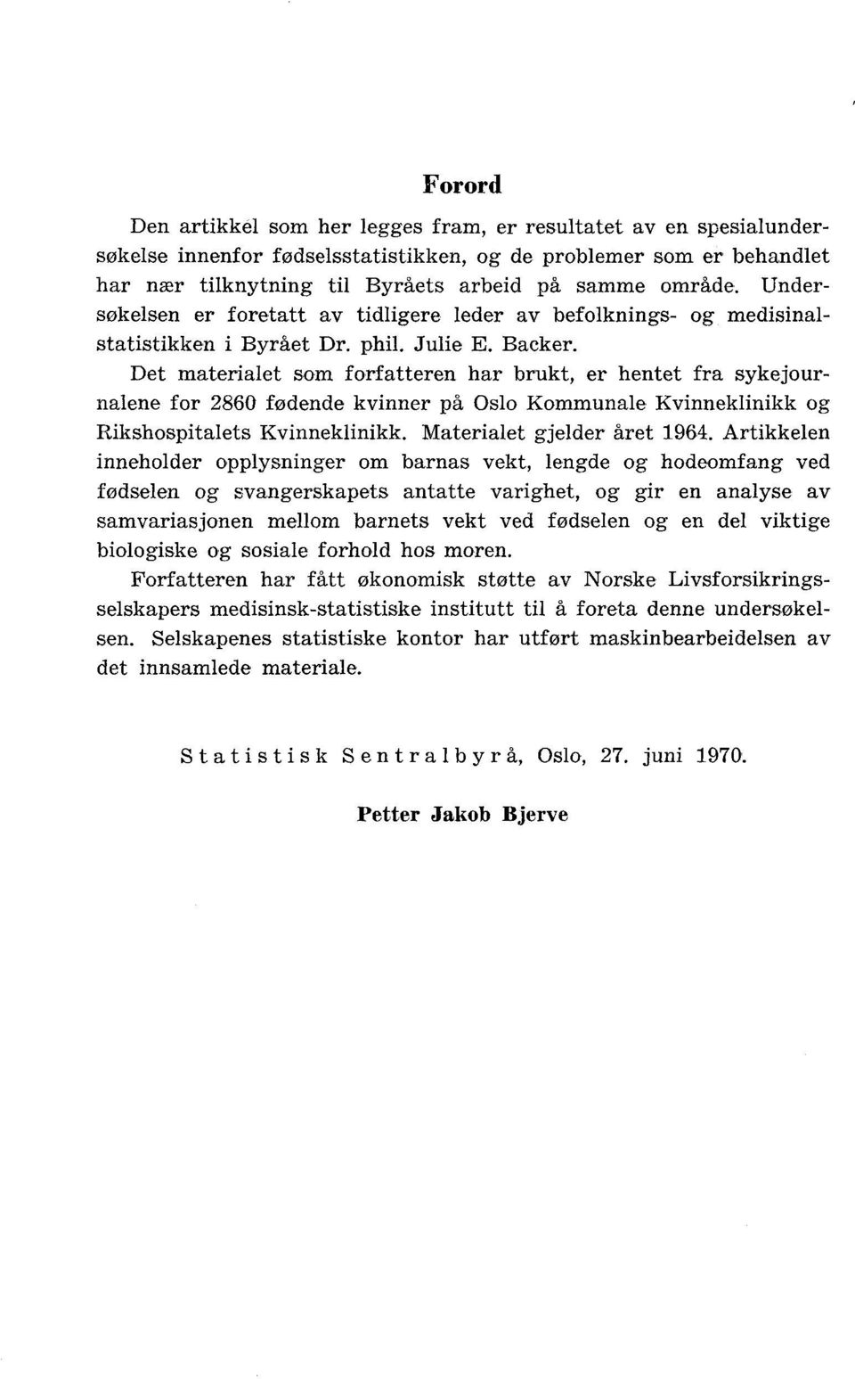 Det materialet som forfatteren har brukt, er hentet fra sykejournalene for 2860 fødende kvinner på Oslo Kommunale Kvinneklinikk og Rikshospitalets Kvinneklinikk. Materialet gjelder året 1964.