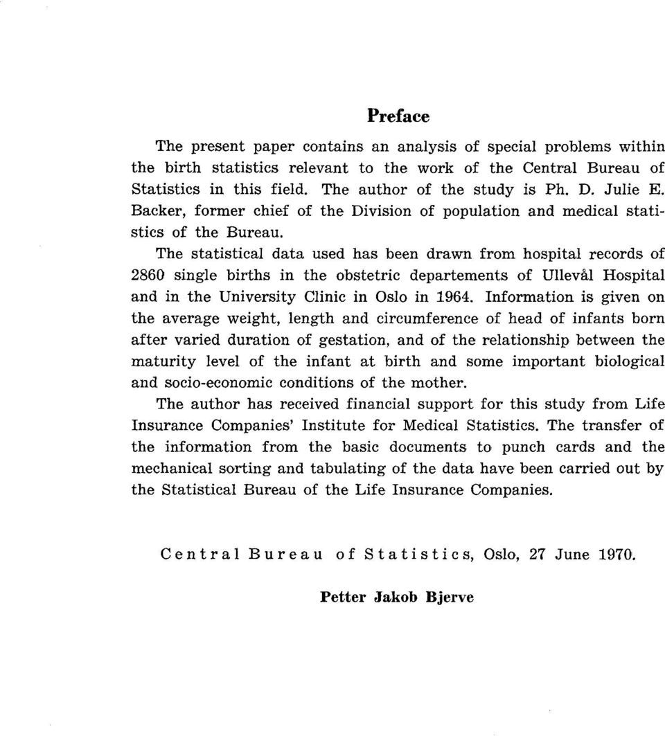 The statistical data used has been drawn from hospital records of 2860 single births in the obstetric departements of Ullevål Hospital and in the University Clinic in Oslo in 1964.