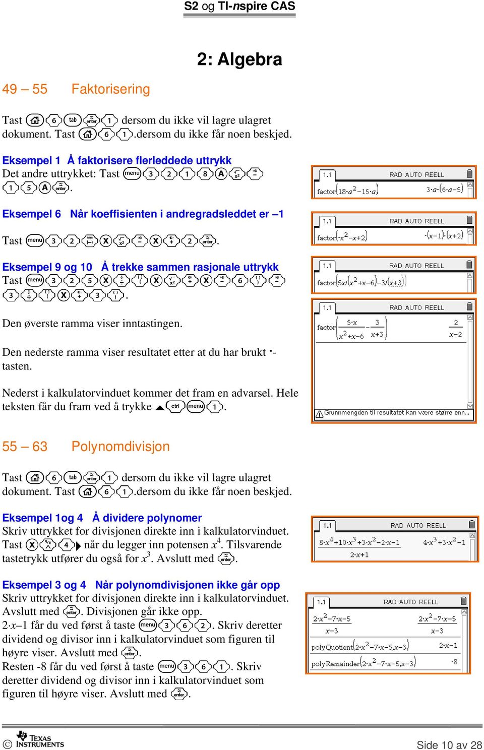 Den nederste ramma viser resultatet etter at du har brukt - tasten. Nederst i kalkulatorvinduet kommer det fram en advarsel. Hele teksten får du fram ved å trykke /b1. 55 63 Polynomdivisjon dokument.