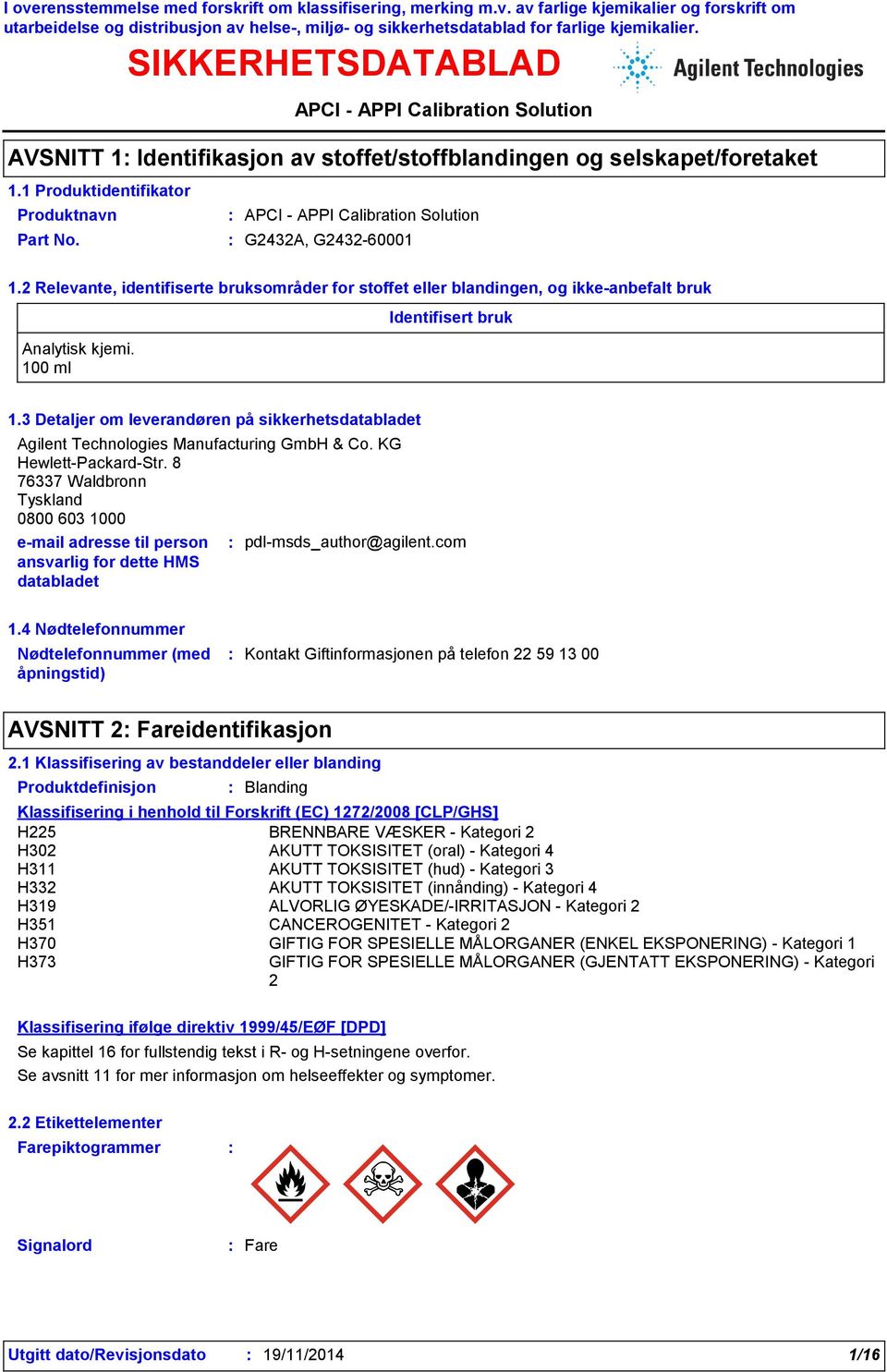 3 Detaljer om leverandøren på sikkerhetsdatabladet Agilent Technologies Manufacturing GmbH & Co. KG Hewlett-Packard-Str.