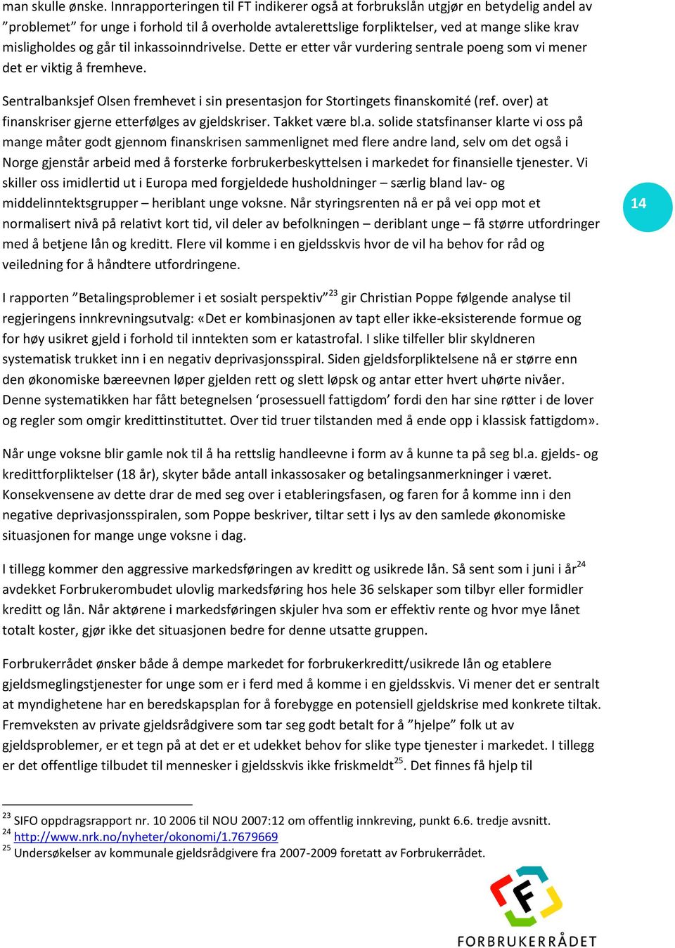 går til inkassoinndrivelse. Dette er etter vår vurdering sentrale poeng som vi mener det er viktig å fremheve. Sentralbanksjef Olsen fremhevet i sin presentasjon for Stortingets finanskomité (ref.