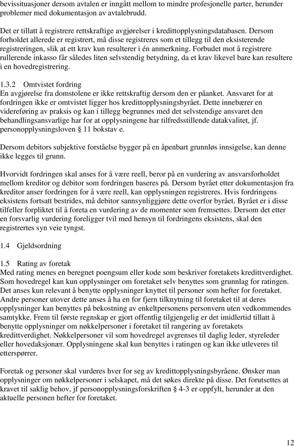 Dersom forholdet allerede er registrert, må disse registreres som et tillegg til den eksisterende registreringen, slik at ett krav kun resulterer i én anmerkning.