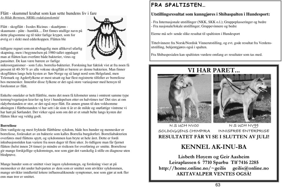 Flåtten ble tidligere regnet som en ubehagelig men allikevel ufarlig skapning, men i begynnelsen på 1980-tallet oppdaget man at flåtten kan overføre både bakterier, virus og parasitter.