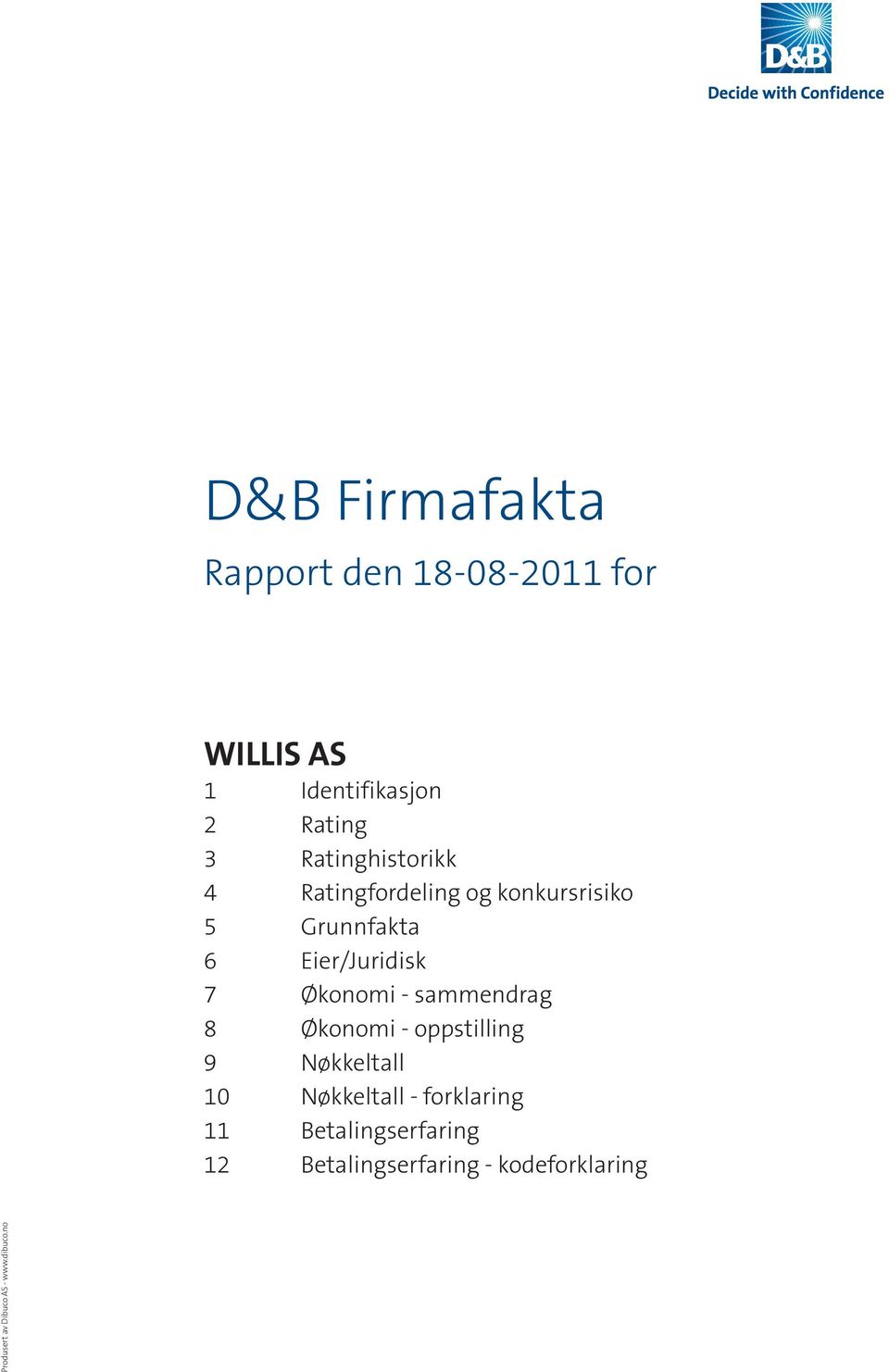 Økonomi - sammendrag 8 Økonomi - oppstilling 9 Nøkkeltall 10 Nøkkeltall - forklaring