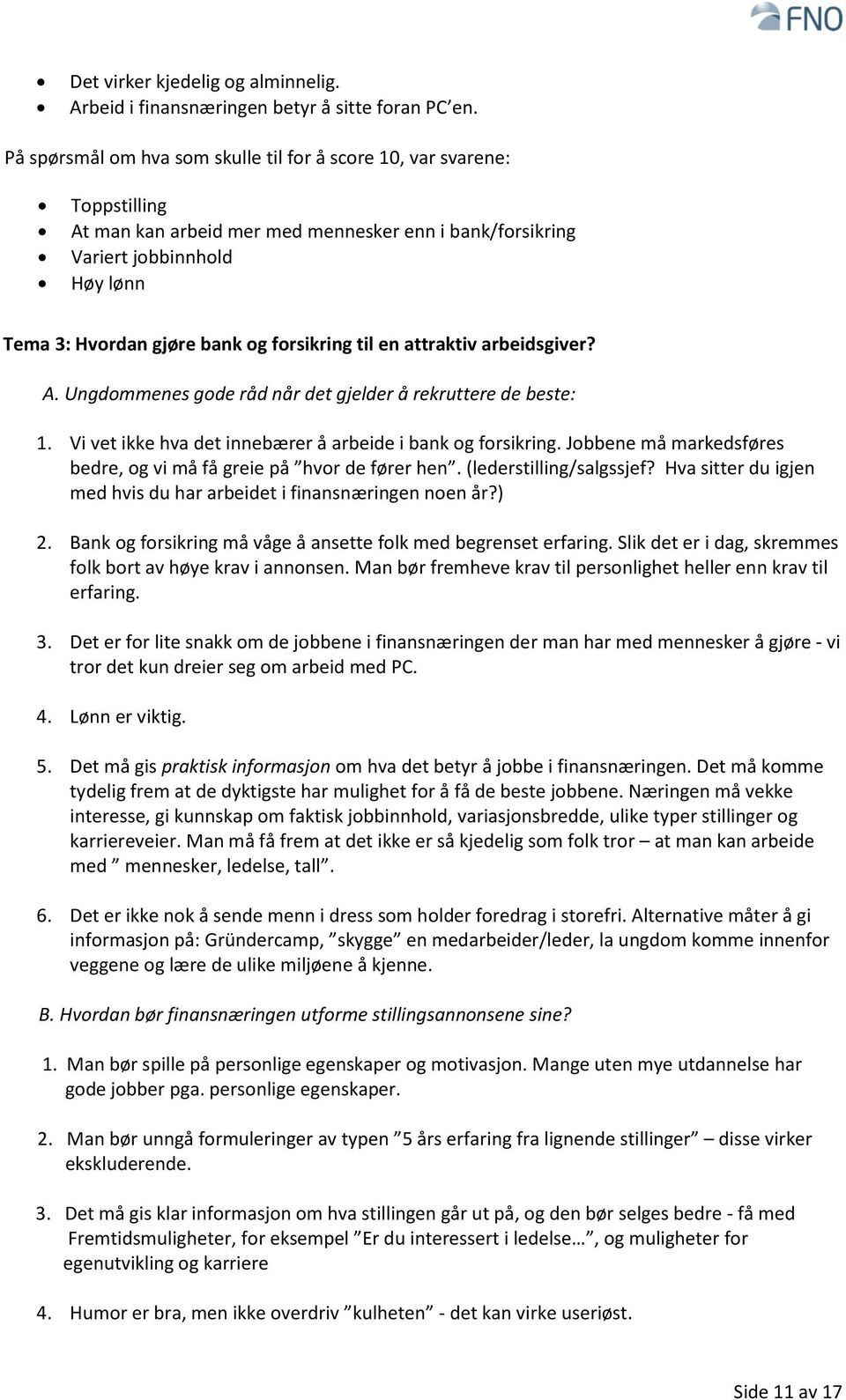 forsikring til en attraktiv arbeidsgiver? A. Ungdommenes gode råd når det gjelder å rekruttere de beste: 1. Vi vet ikke hva det innebærer å arbeide i bank og forsikring.