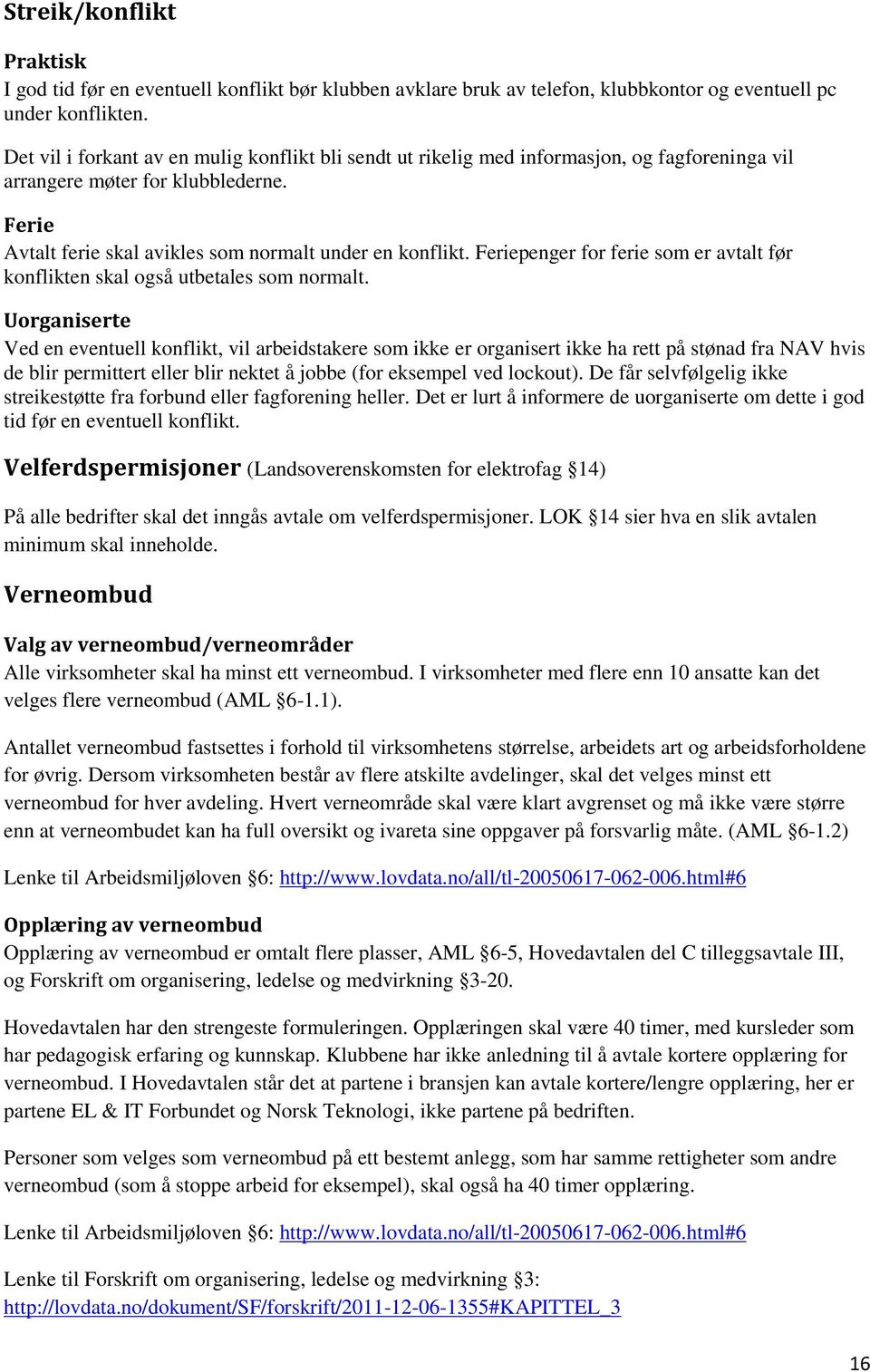 Feriepenger for ferie som er avtalt før konflikten skal også utbetales som normalt.