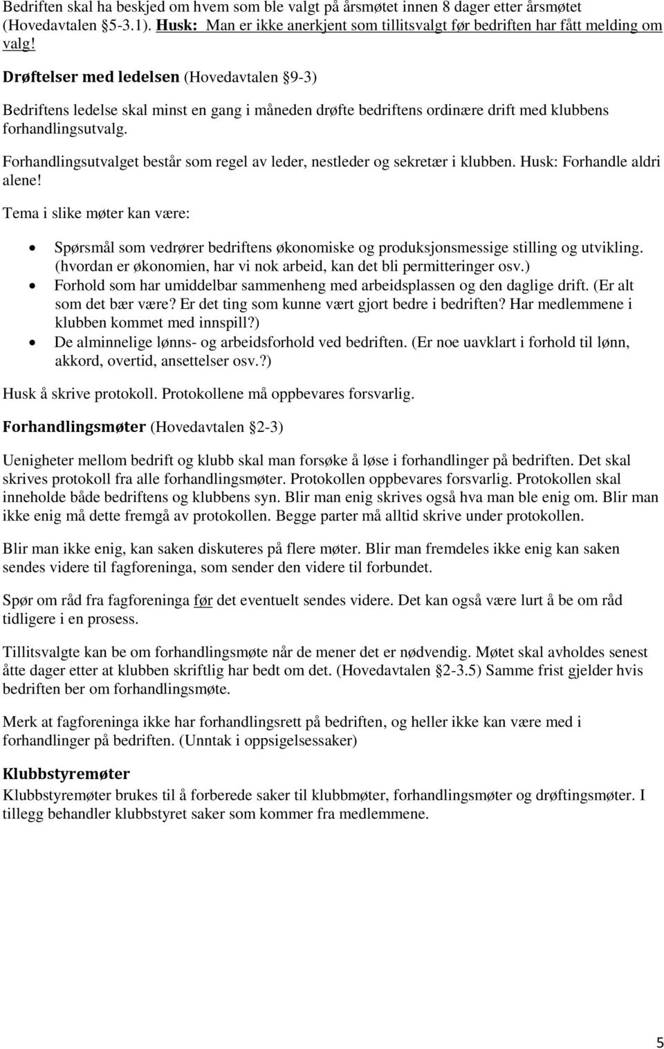 Forhandlingsutvalget består som regel av leder, nestleder og sekretær i klubben. Husk: Forhandle aldri alene!