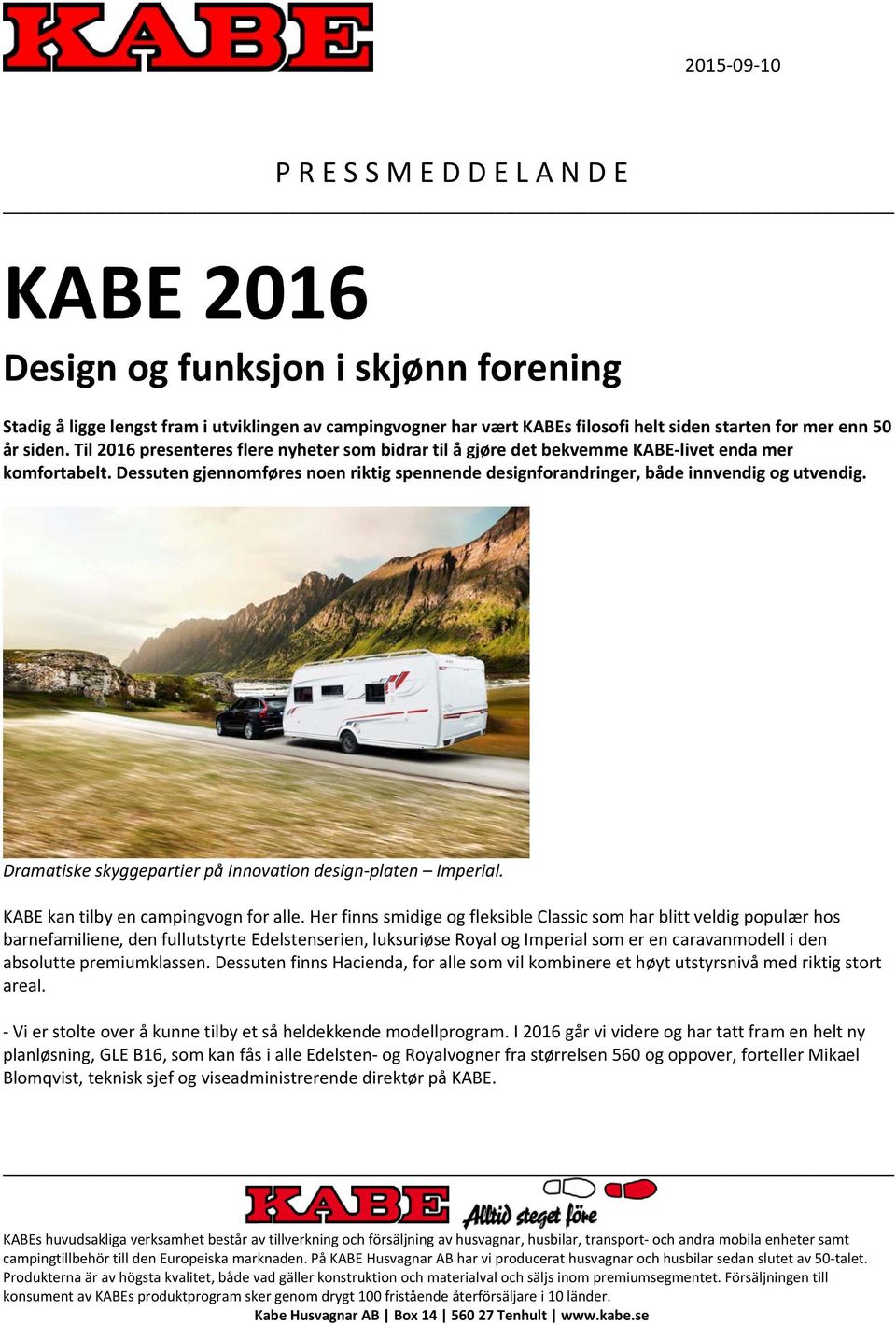 Dramatiske skyggepartier på Innovation design platen Imperial. KABE kan tilby en campingvogn for alle.