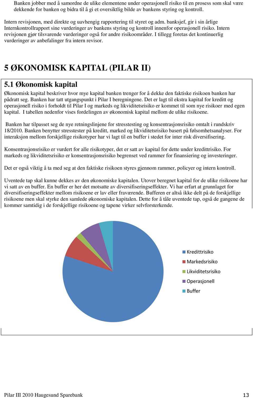 banksjef, gir i sin årlige Internkontrollrapport sine vurderinger av bankens styring og kontroll innenfor operasjonell risiko.