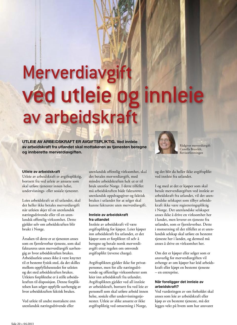 Rådgiver merverdiavgift Camilla Brunfelt, Revisorforeningen Utleie av arbeidskraft Utleie av arbeidskraft er avgiftspliktig, bortsett fra ved utleie av ansatte som skal utføre tjenester innen helse,