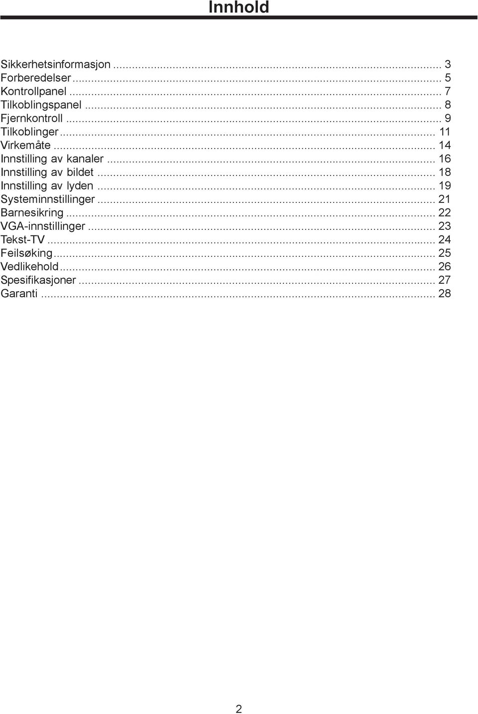 .. 16 Innstilling av bildet... 18 Innstilling av lyden...19 Systeminnstillinger... 21 Barnesikring.