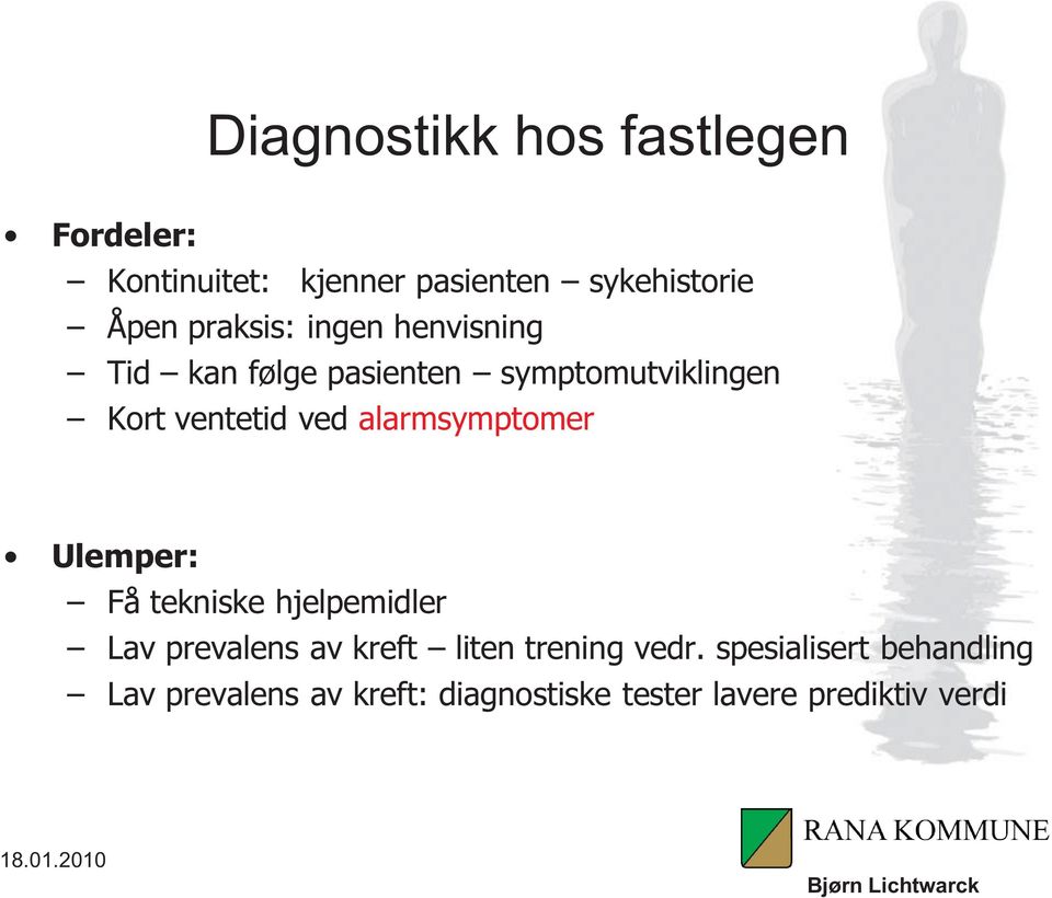 alarmsymptomer Ulemper: Få tekniske hjelpemidler Lav prevalens av kreft liten trening