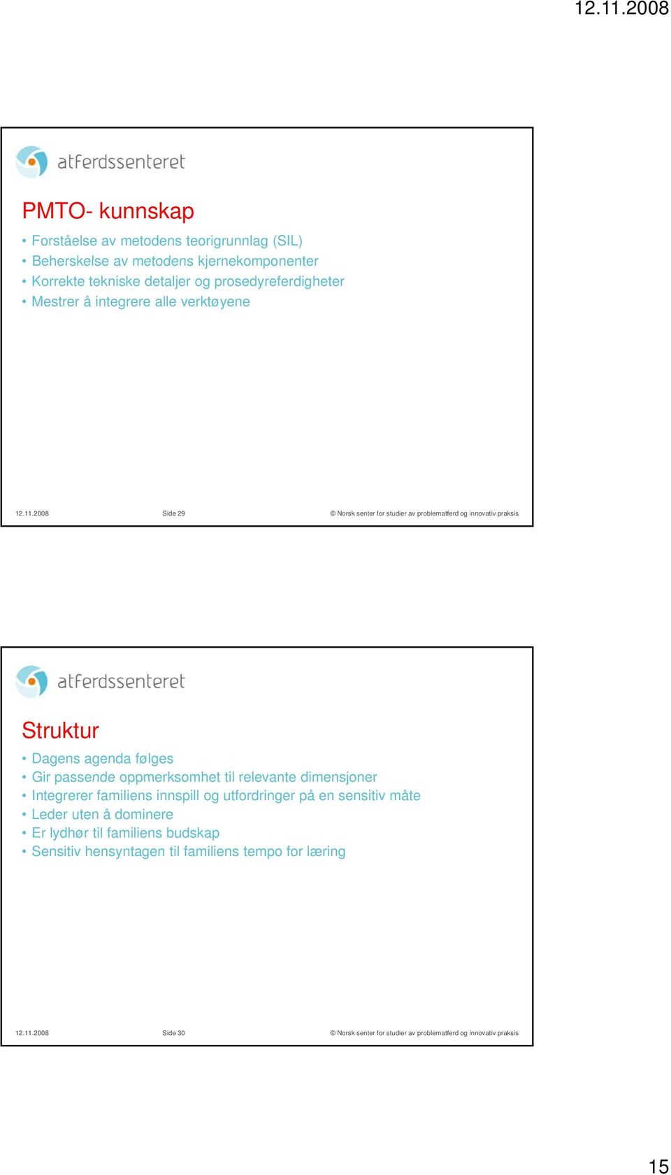 2008 Side 29 Struktur Dagens agenda følges Gir passende oppmerksomhet til relevante dimensjoner Integrerer familiens