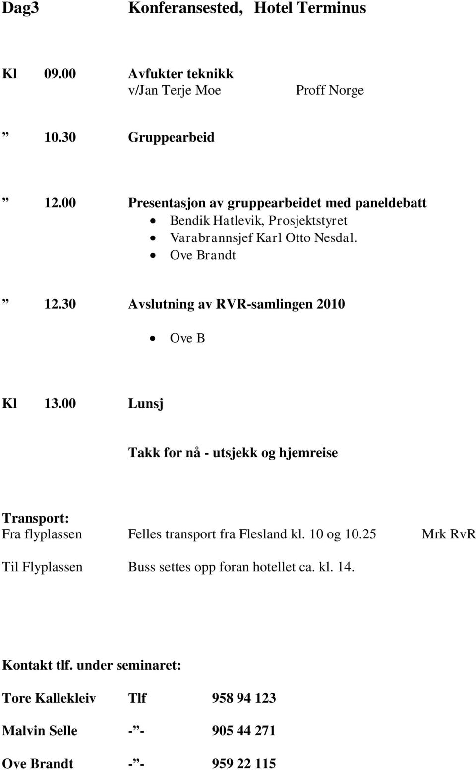 30 Avslutning av RVR-samlingen 2010 Ove B Kl 13.