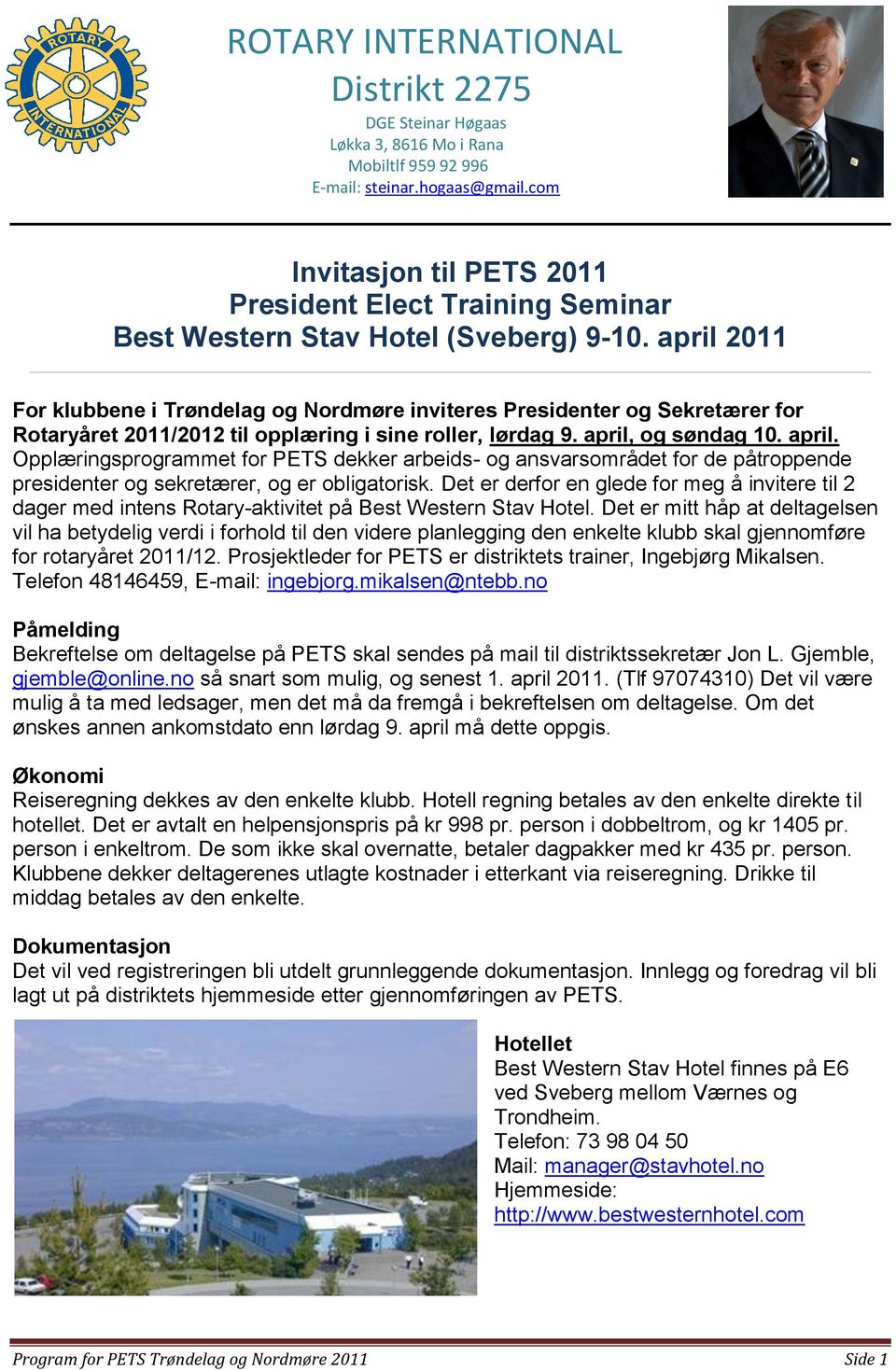 april 2011 For klubbene i Trøndelag og Nordmøre inviteres Presidenter og Sekretærer for Rotaryåret 2011/2012 til opplæring i sine roller, lørdag 9. april,