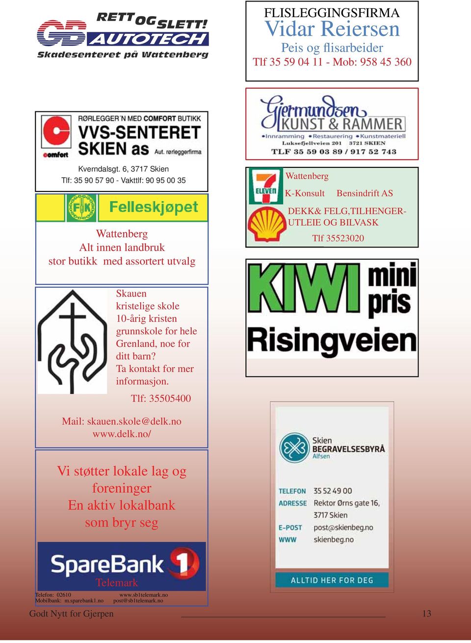 FELG,TILHENGER- UTLEIE OG BILVASK Tlf 35523020 Skauen kristelige skole 10-årig kristen grunnskole for hele Grenland, noe for ditt barn?