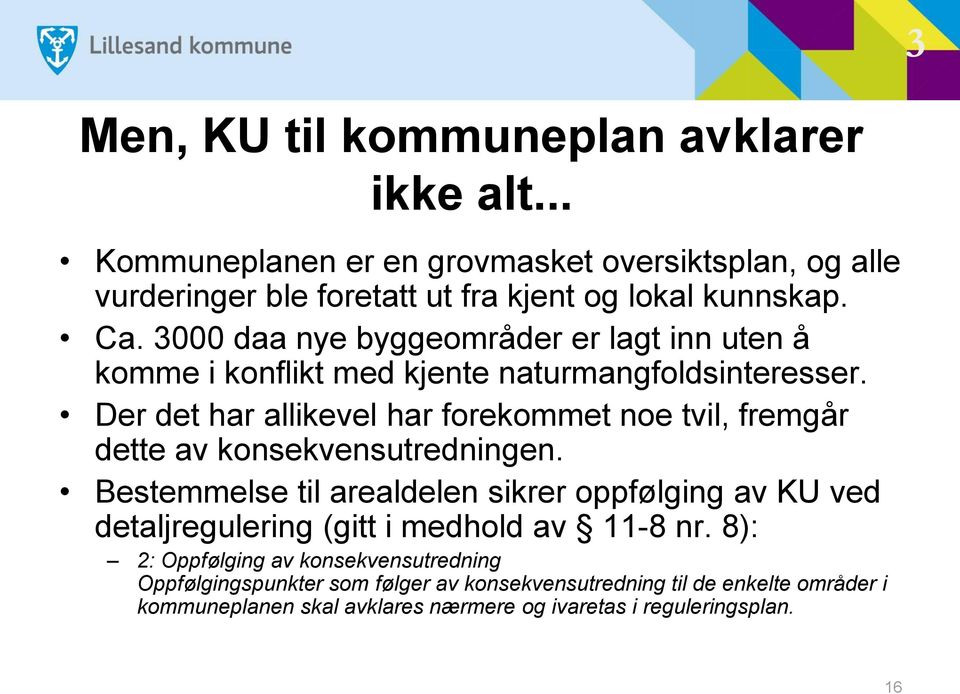 Der det har allikevel har forekommet noe tvil, fremgår dette av konsekvensutredningen.