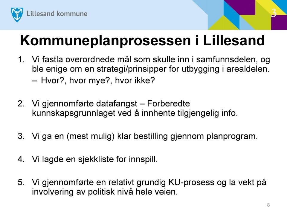 Hvor?, hvor mye?, hvor ikke? 2. Vi gjennomførte datafangst Forberedte kunnskapsgrunnlaget ved å innhente tilgjengelig info.