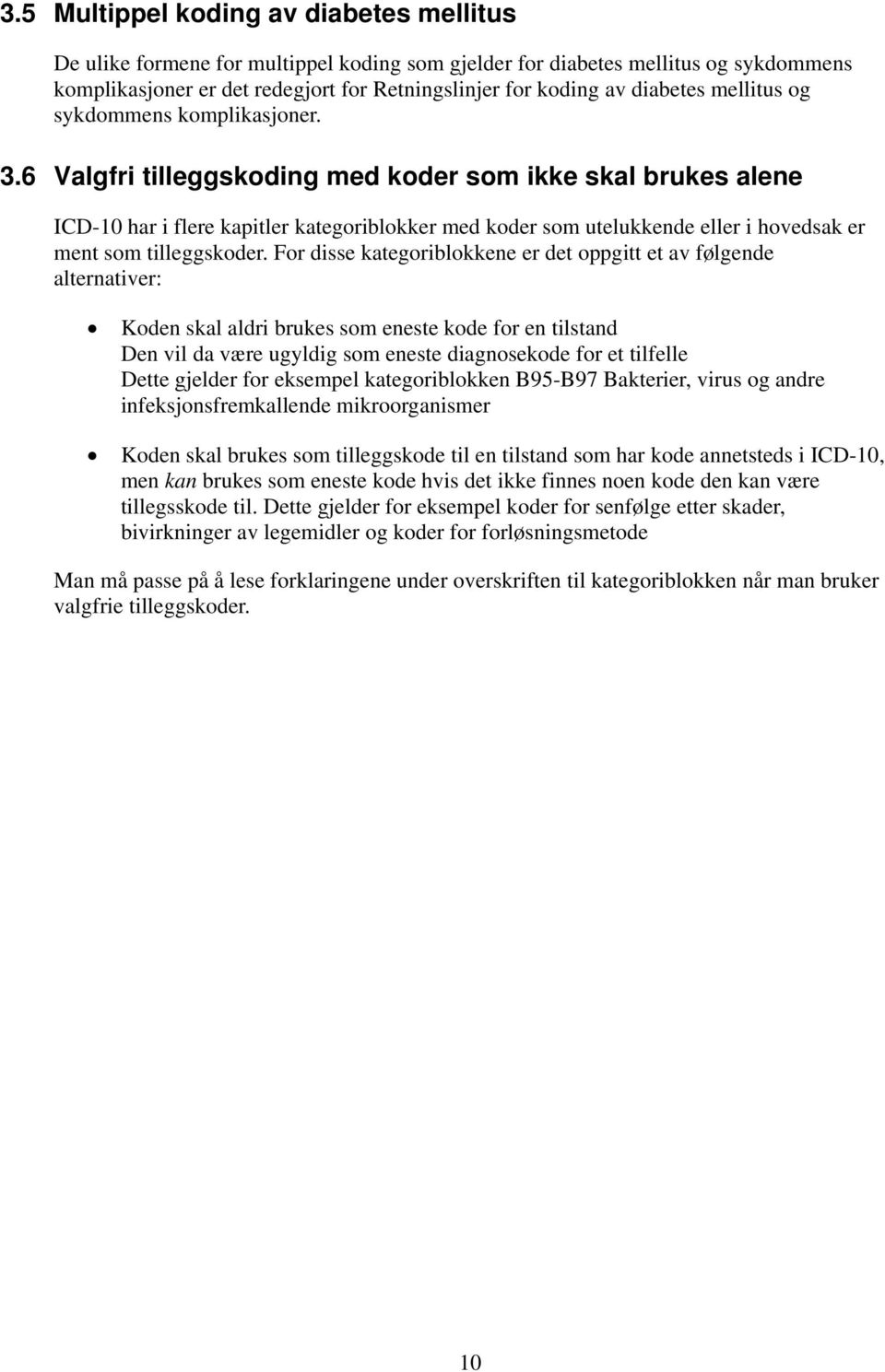 6 Valgfri tilleggskoding med koder som ikke skal brukes alene ICD-10 har i flere kapitler kategoriblokker med koder som utelukkende eller i hovedsak er ment som tilleggskoder.