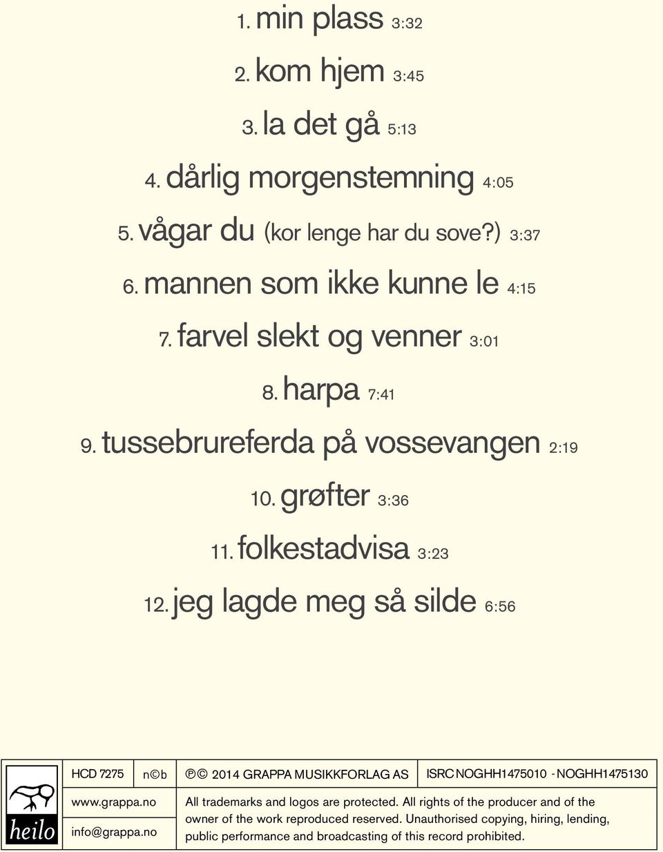 jeg lagde meg så silde 6:56 HCD 7275 n b p 2014 Grappa Musikkforlag AS ISRC NOGHH1475010 - NOGHH1475130 www.grappa.no info@grappa.