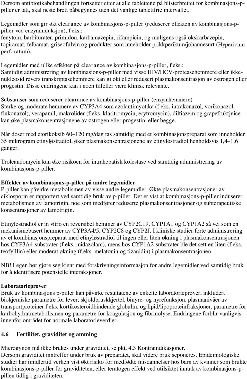 : fenytoin, barbiturater, primidon, karbamazepin, rifampicin, og muligens også okskarbazepin, topiramat, felbamat, griseofulvin og produkter som inneholder prikkperikum/johannesurt (Hypericum