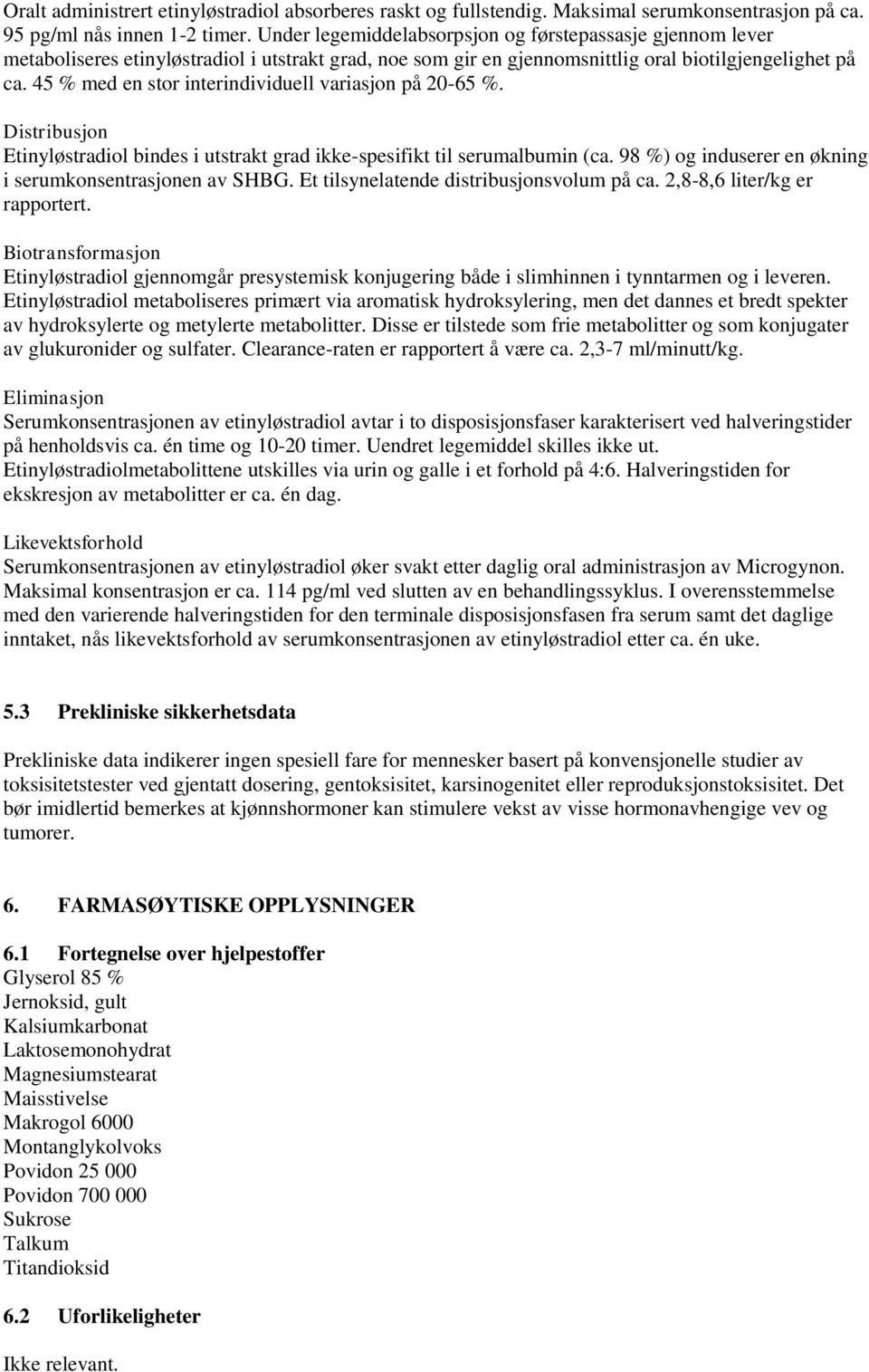 45 % med en stor interindividuell variasjon på 20-65 %. Distribusjon Etinyløstradiol bindes i utstrakt grad ikke-spesifikt til serumalbumin (ca.