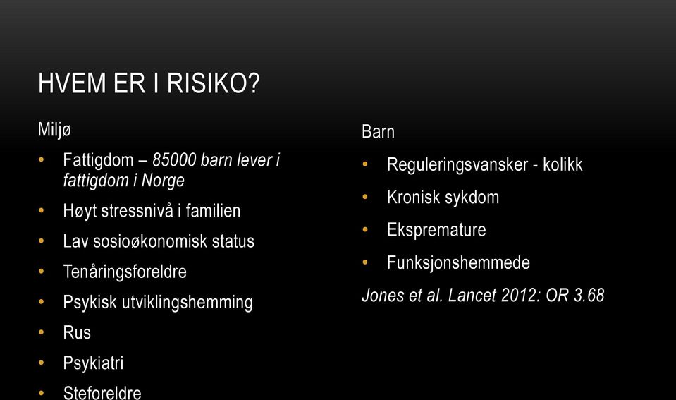 familien Lav sosioøkonomisk status Tenåringsforeldre Psykisk