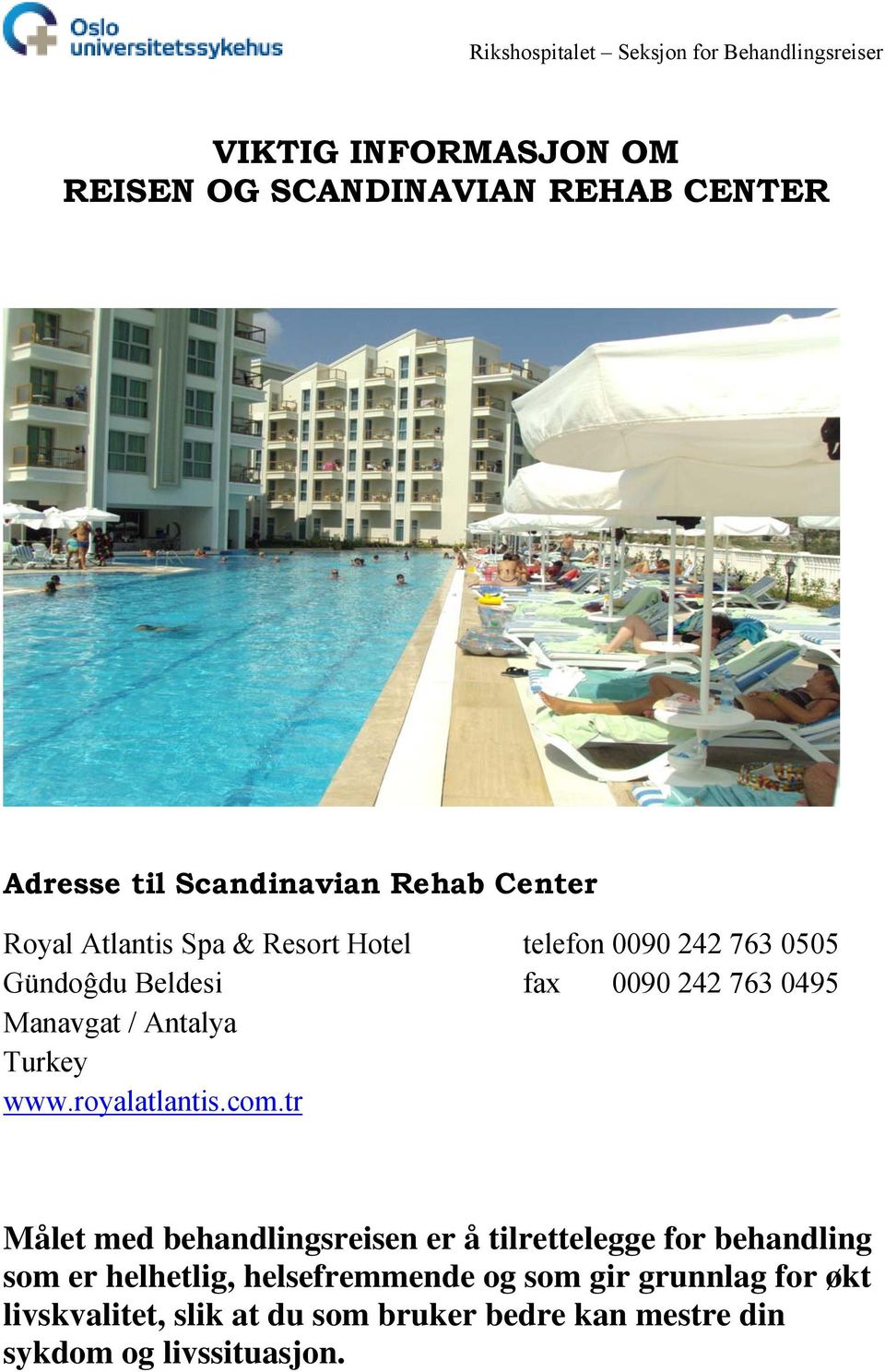 0495 Manavgat / Antalya Turkey www.royalatlantis.com.