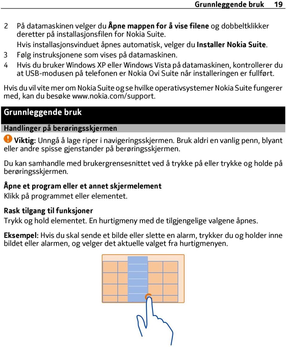 4 Hvis du bruker Windows XP eller Windows Vista på datamaskinen, kontrollerer du at USB-modusen på telefonen er Nokia Ovi Suite når installeringen er fullført.