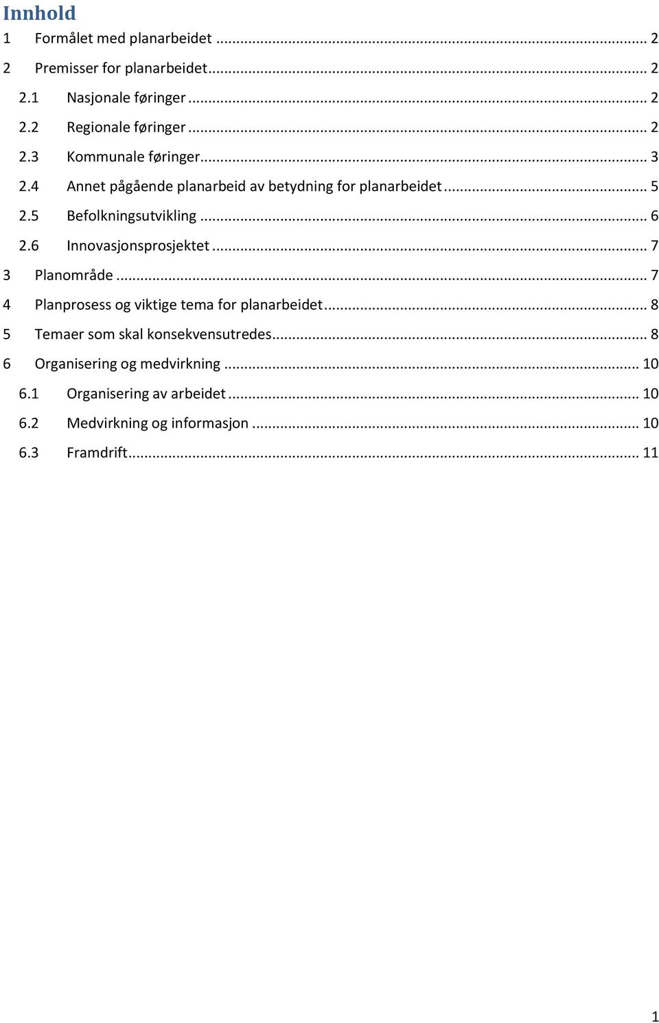 .. 7 3 Planområde... 7 4 Planprosess og viktige tema for planarbeidet... 8 5 Temaer som skal konsekvensutredes.