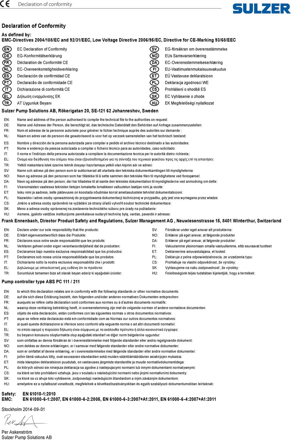 FI EU-Vaatimustenmukaisuusvakuutus ES Declaración de confirmidad CE ET EÜ Vastavuse deklaratsioon PT Declaracão de conformidade CE PL Deklaracja zgodnosci WE IT Dichiarazione di conformità CE CS