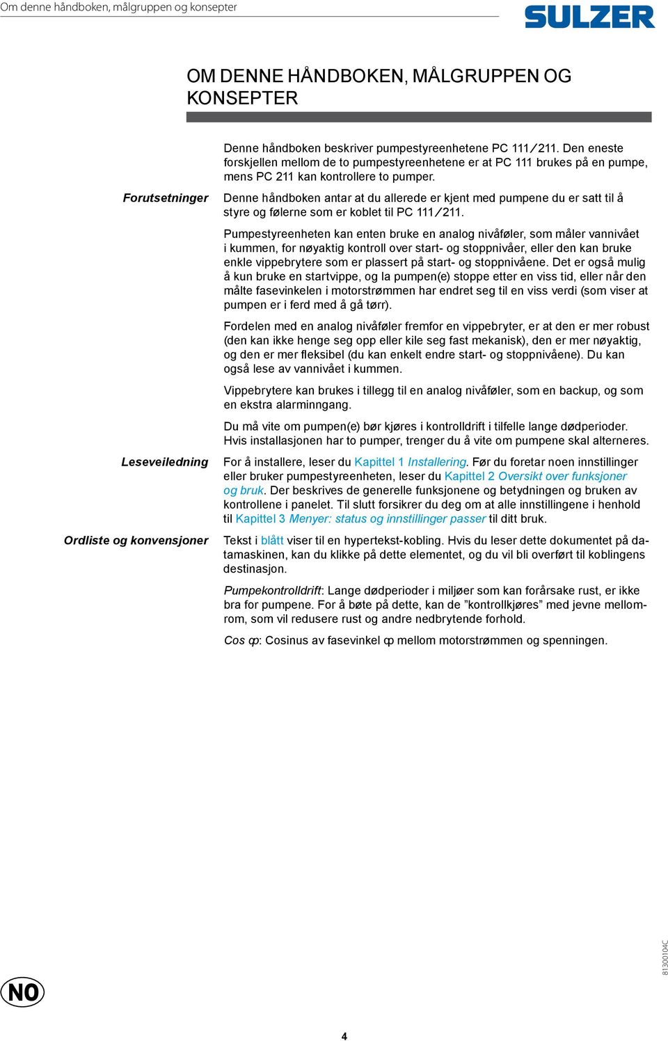 Denne håndboken antar at du allerede er kjent med pumpene du er satt til å styre og følerne som er koblet til PC 111 211.