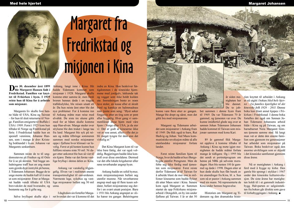 Først i 1923 kom hun tilbake til Norge og Fredrikstad på ferie. I Fredrikstad hadde hun en spesiell venninne, Johanne Hansen, som i mange år drev Kristelig bokhandel i byen.