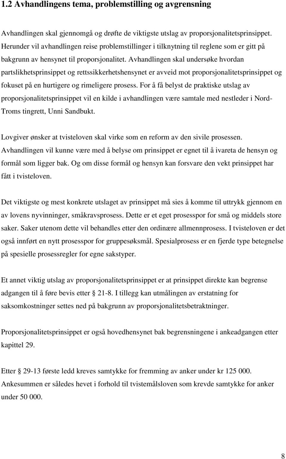 Avhandlingen skal undersøke hvordan partslikhetsprinsippet og rettssikkerhetshensynet er avveid mot proporsjonalitetsprinsippet og fokuset på en hurtigere og rimeligere prosess.