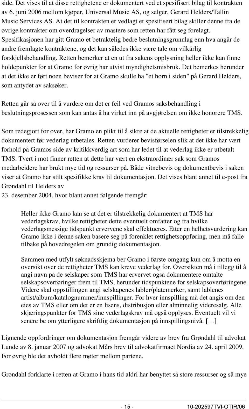 Spesifikasjonen har gitt Gramo et betraktelig bedre beslutningsgrunnlag enn hva angår de andre fremlagte kontraktene, og det kan således ikke være tale om vilkårlig forskjellsbehandling.