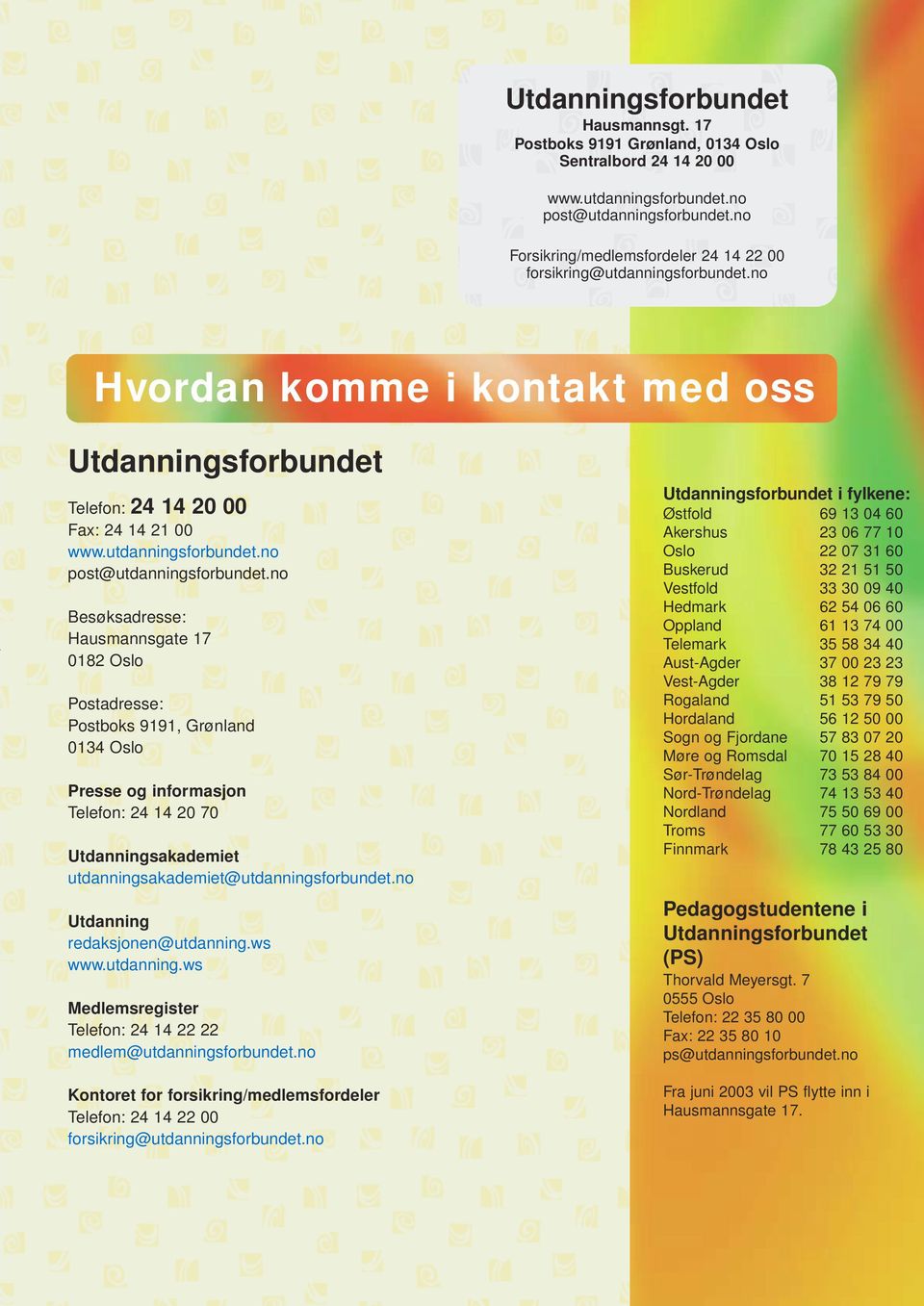 no Besøksadresse: Hausmannsgate 17 0182 Oslo Postadresse: Postboks 9191, Grønland 0134 Oslo Presse og informasjon Telefon: 24 14 20 70 Utdanningsakademiet utdanningsakademiet@utdanningsforbundet.