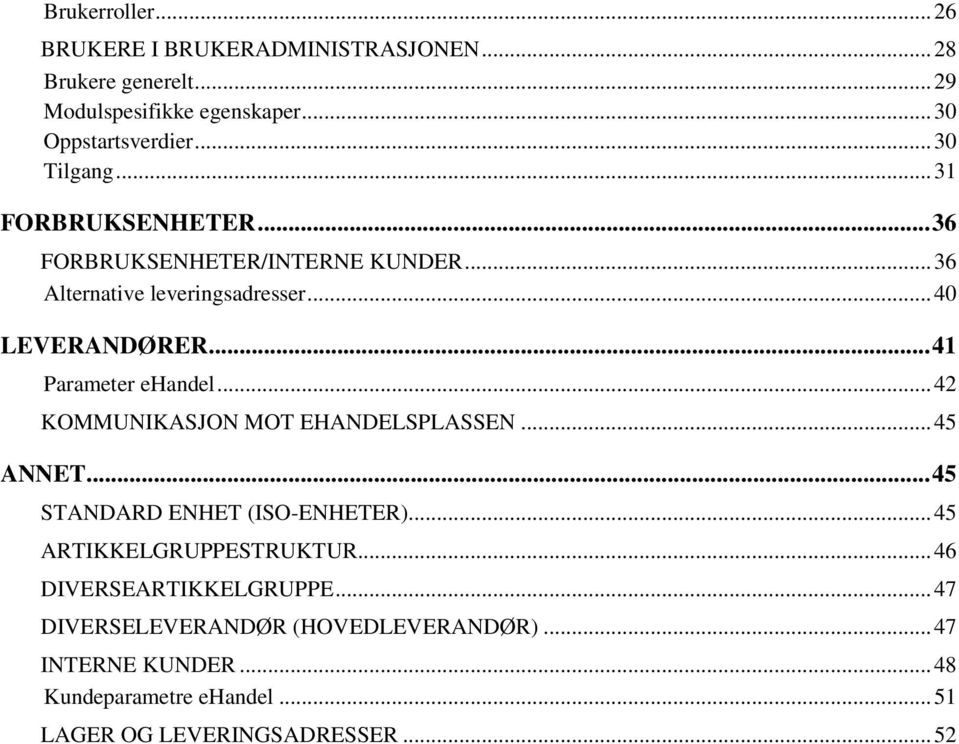 .. 41 Parameter ehandel... 42 KOMMUNIKASJON MOT EHANDELSPLASSEN... 45 ANNET... 45 STANDARD ENHET (ISO-ENHETER)... 45 ARTIKKELGRUPPESTRUKTUR.