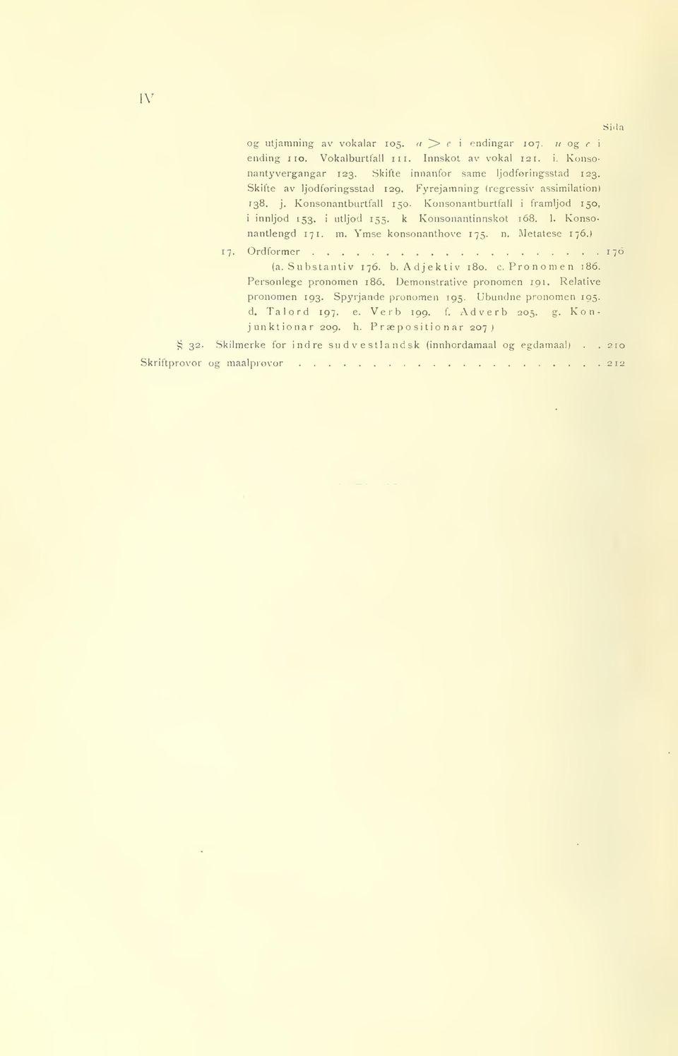 konsonanthøve 75 n Metatese 76) 7 Ordformer 70 (a Substantiv 76 b Adjektiv 80 c Pronomen 86 Personlege pronomen 86 Demonstrative pronomen 9 Relative pronomen 93 Spyrjande pronomen 95