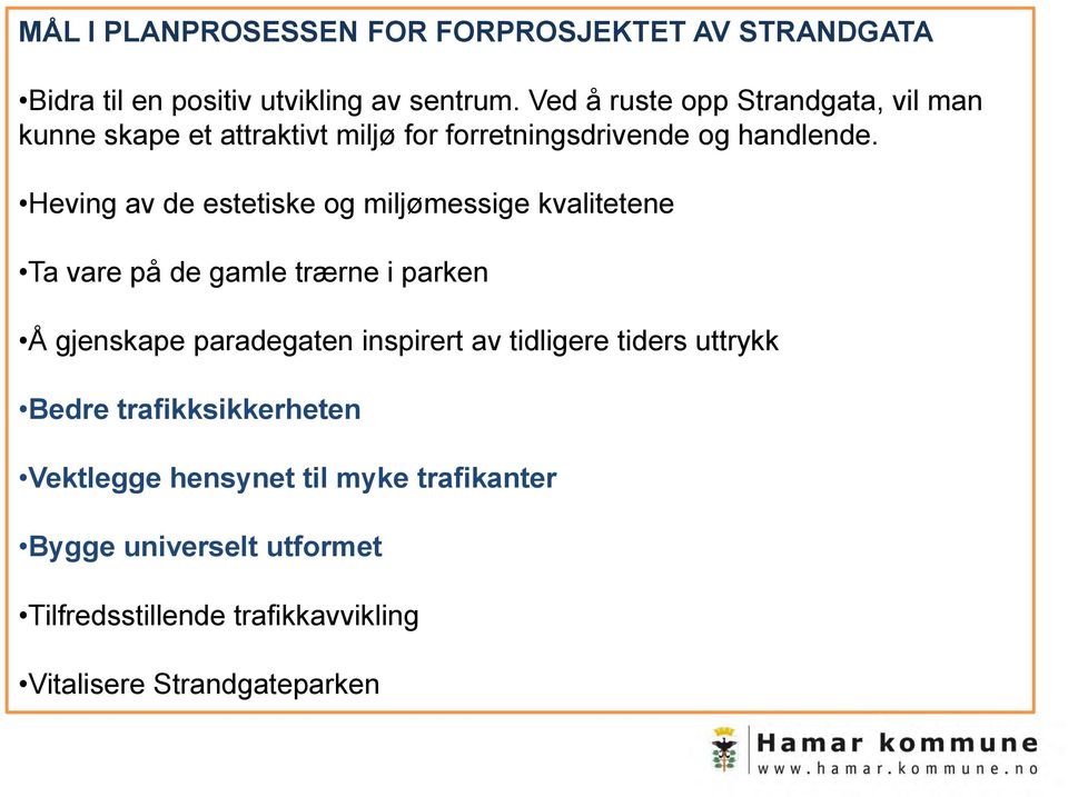 Heving av de estetiske og miljømessige kvalitetene Ta vare på de gamle trærne i parken Å gjenskape paradegaten inspirert av