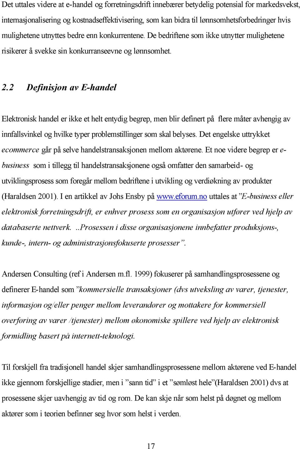 2 Definisjon av E-handel Elektronisk handel er ikke et helt entydig begrep, men blir definert på flere måter avhengig av innfallsvinkel og hvilke typer problemstillinger som skal belyses.