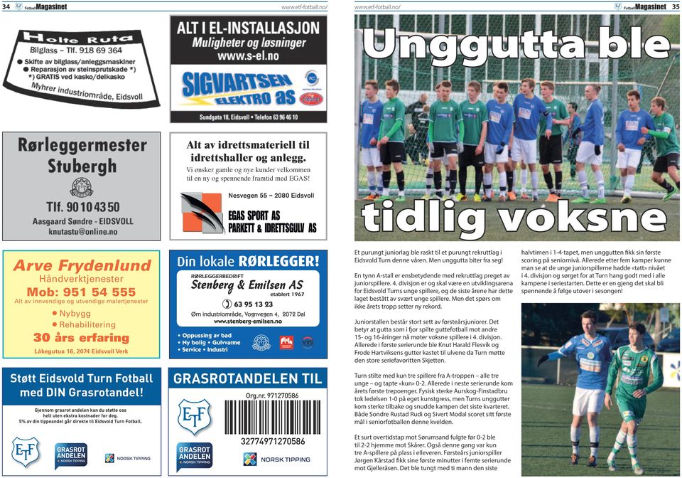 Eidsvoll Verk Støtt Eidsvold Turn Fotball med DIN Grasrotandel! Gjennom grasrot andelen kan du støtte oss helt uten ekstra kostnader for deg.