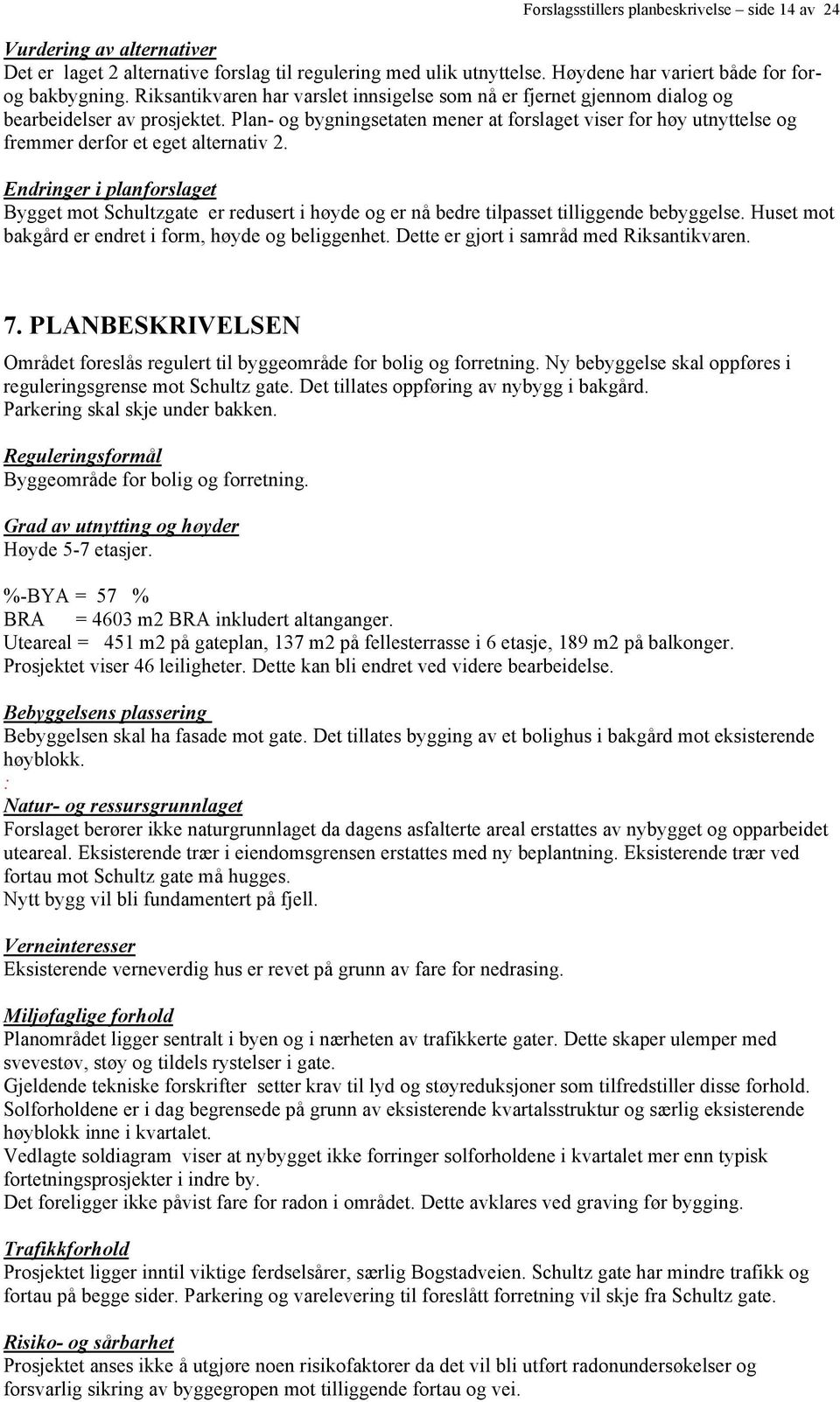 Plan- og bygningsetaten mener at forslaget viser for høy utnyttelse og fremmer derfor et eget alternativ 2.