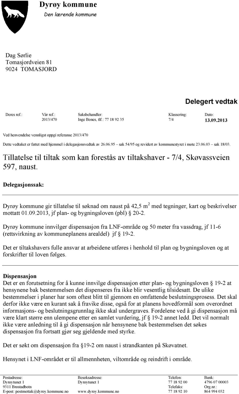 Tillatelse til tiltak som kan forestås av tiltakshaver - 7/4, Skøvassveien 597, naust.