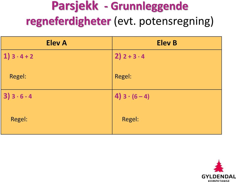 potensregning) Elev A Elev B 1) 3 4