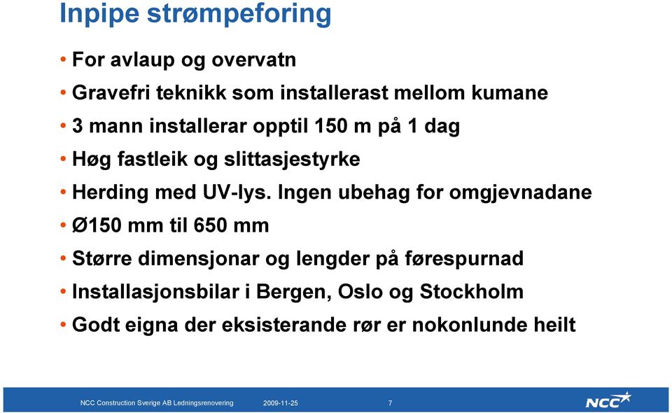 Ingen ubehag for omgjevnadane Ø150 mm til 650 mm Større dimensjonar og lengder på førespurnad