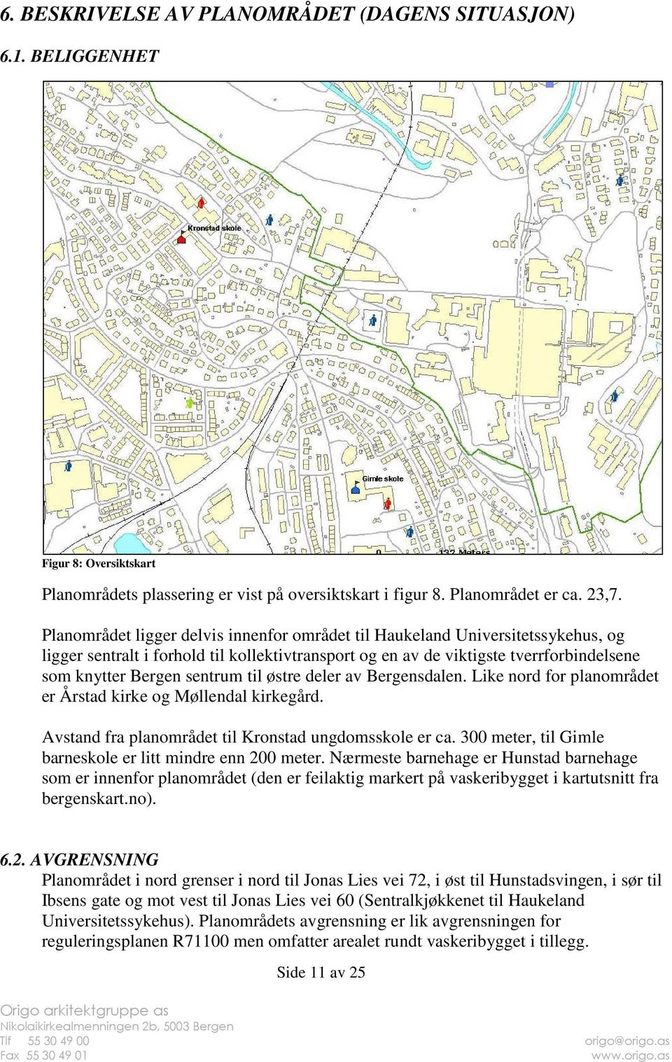 til østre deler av Bergensdalen. Like nord for planområdet er Årstad kirke og Møllendal kirkegård. Avstand fra planområdet til Kronstad ungdomsskole er ca.